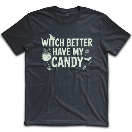 Witch Better Have My Candy T-Shirt