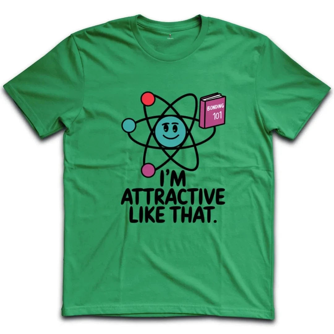 I'm Attractive Like That T-Shirt