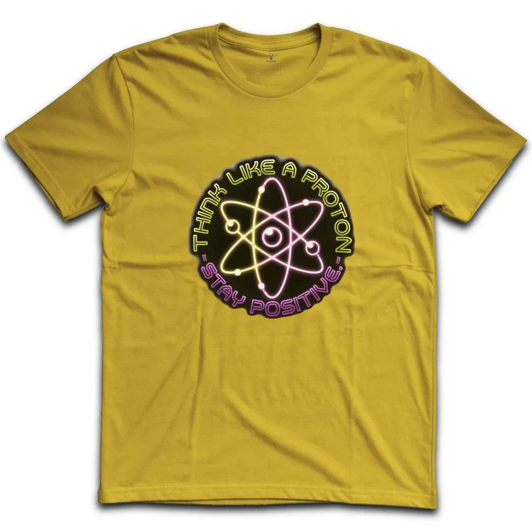 Think Like A Proton Stay Positive T-Shirt