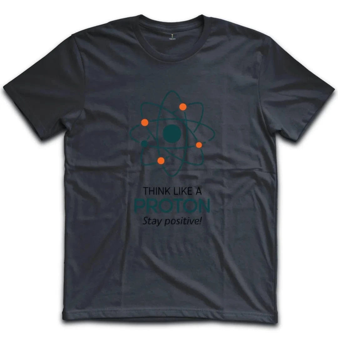 Think Like A Proton Stay Positive T-Shirt