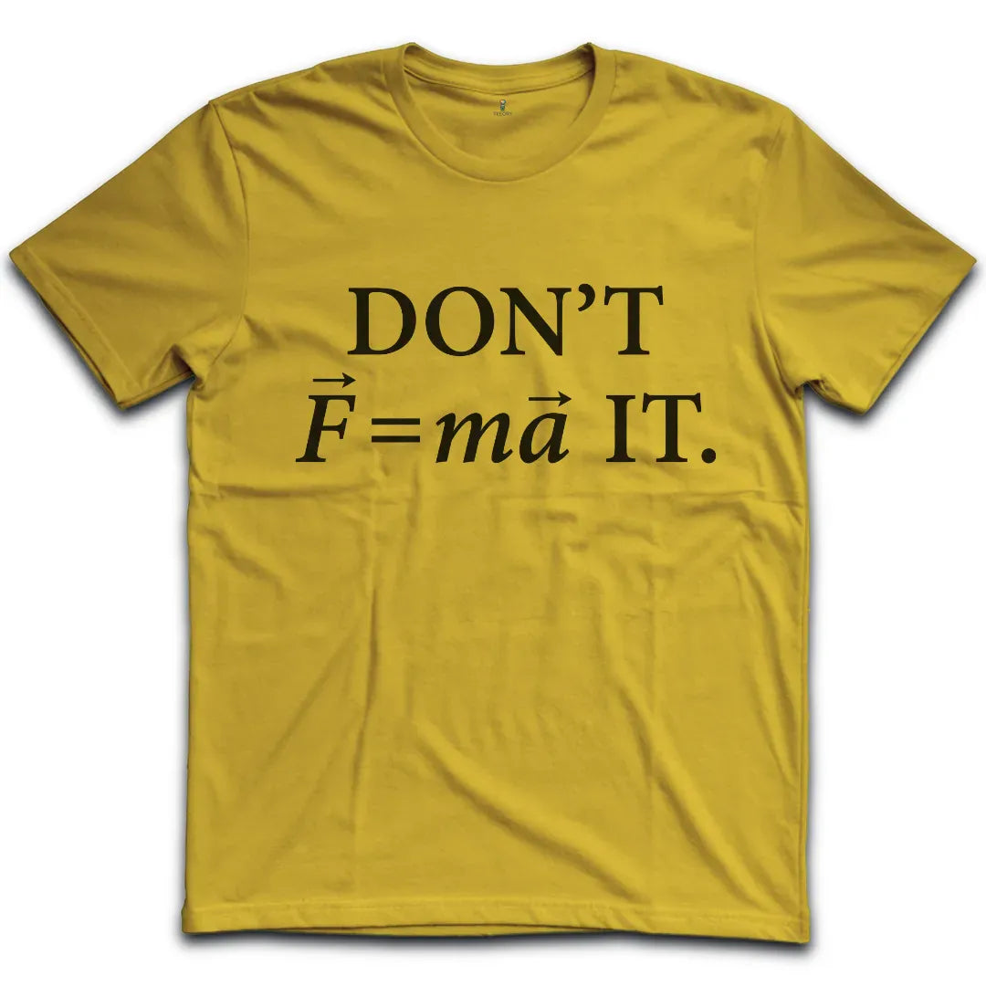 Don't Force It T-Shirt