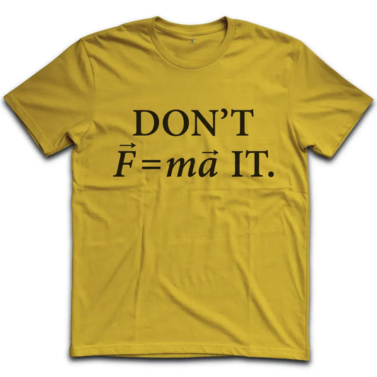 Don't Force It T-Shirt