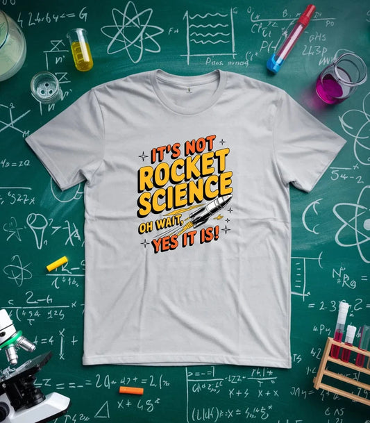 It's Not Rocket Science Yes It Is T-Shirt