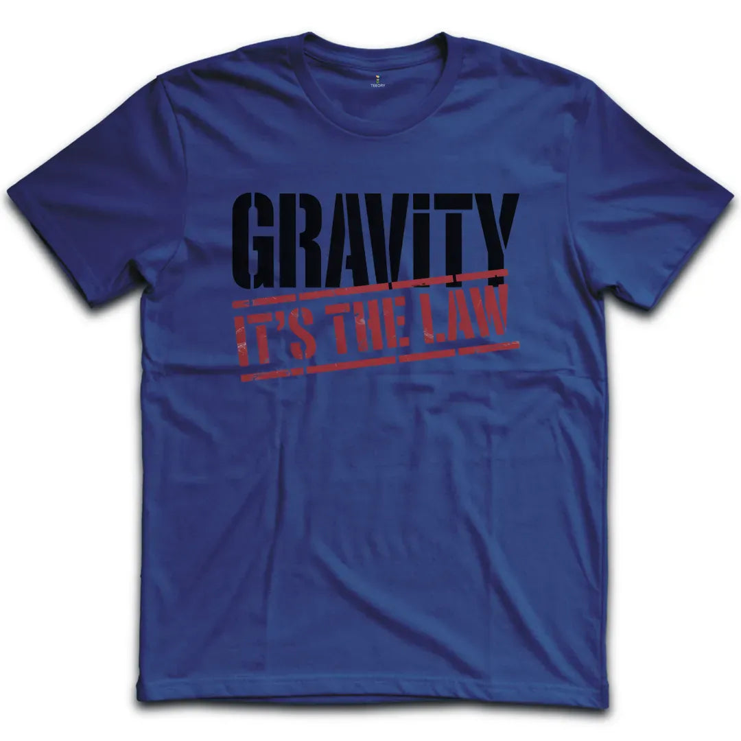 Gravity Its The Law T-Shirt