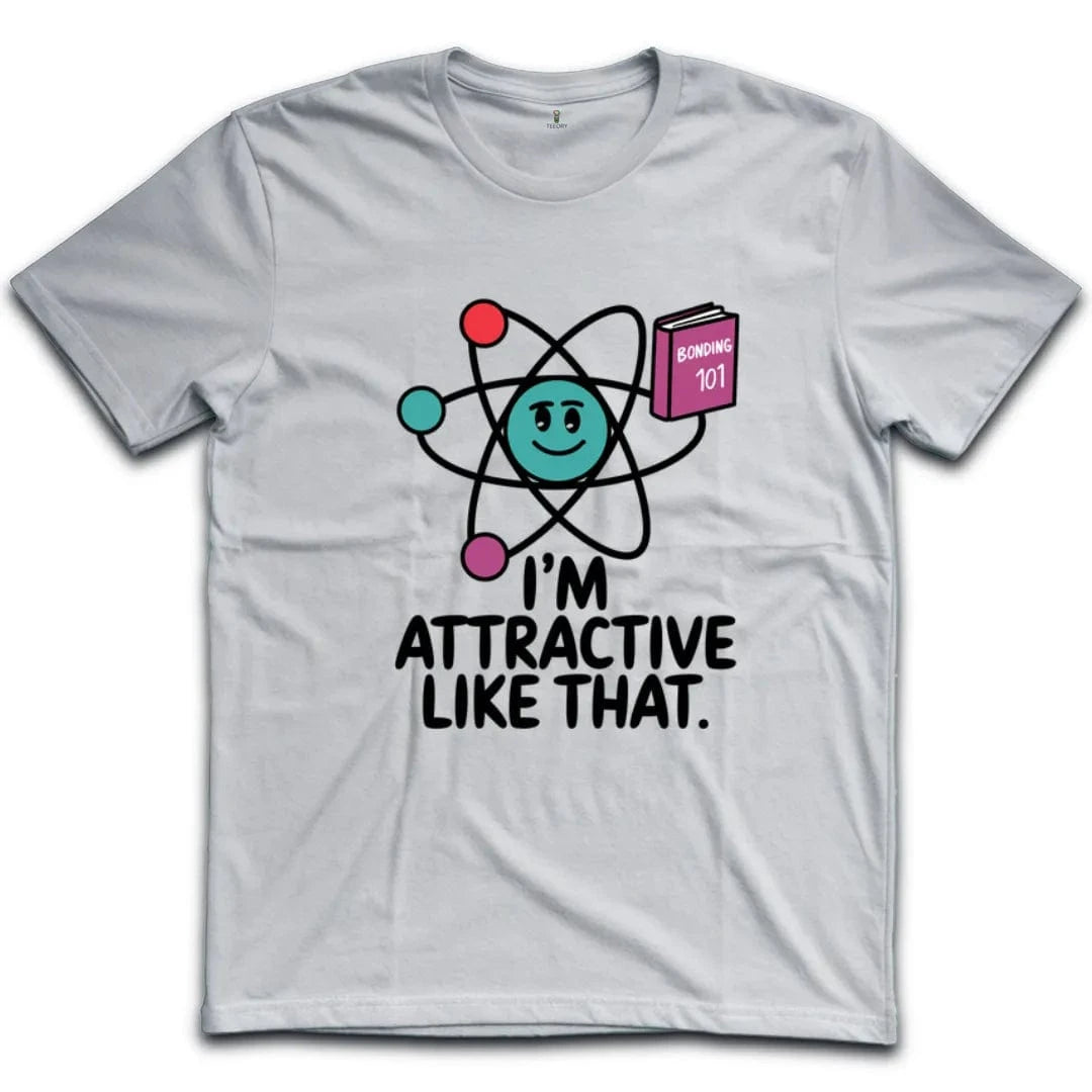 I'm Attractive Like That T-Shirt