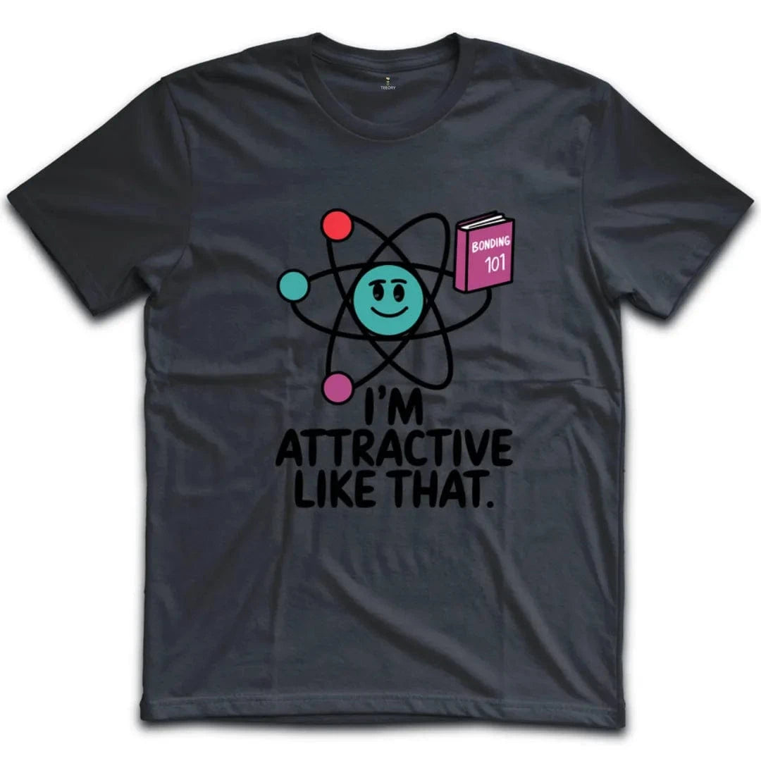 I'm Attractive Like That T-Shirt