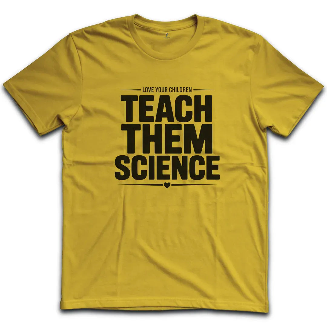 Teach Them Science T-Shirt