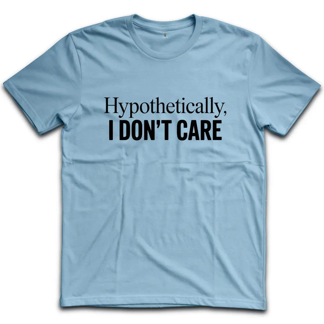 I Don't Care T-Shirt