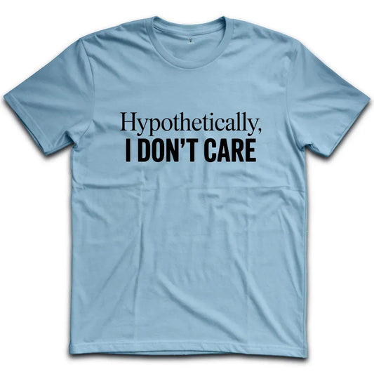 I Don't Care T-Shirt