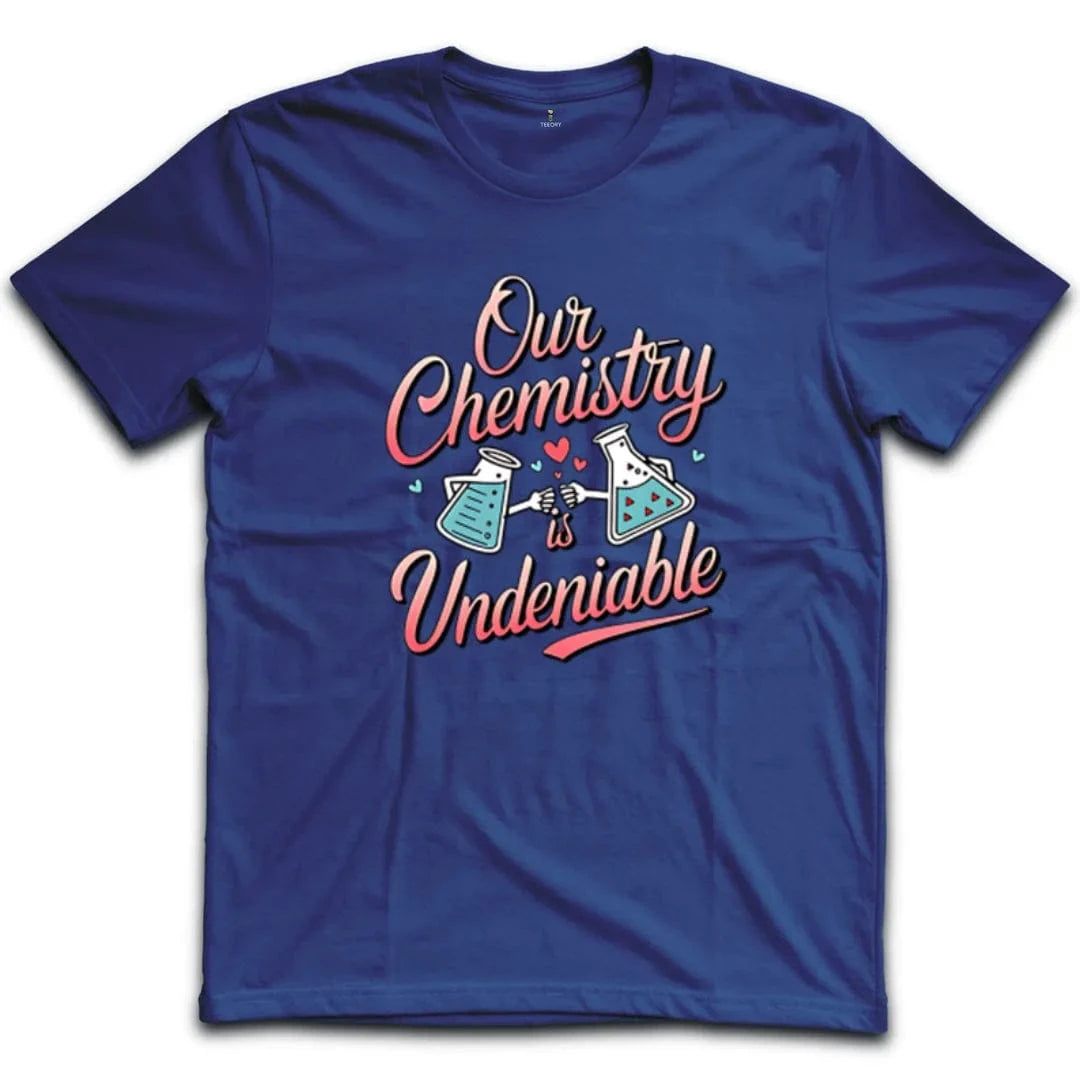 Our Chemistry Is Undeniable T-Shirt