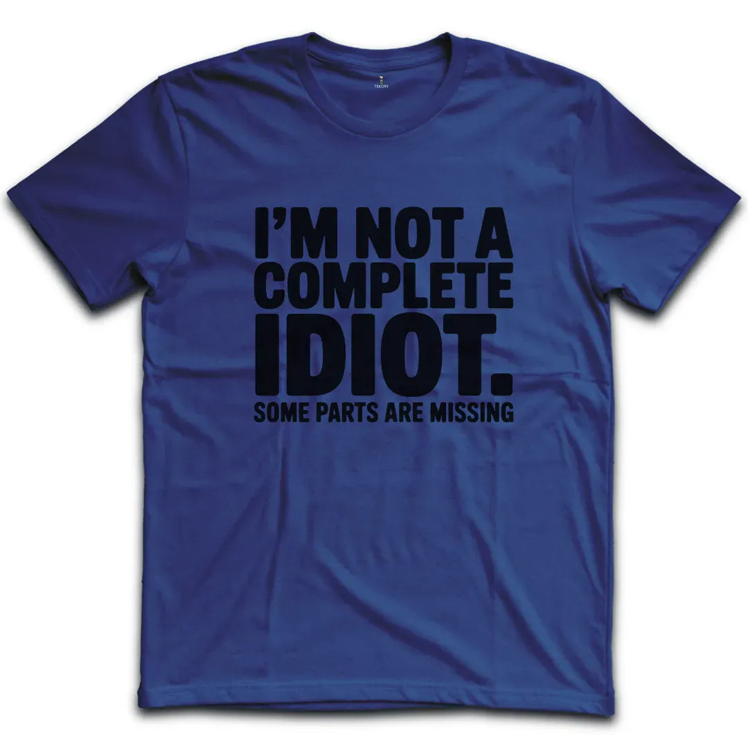 Complete Idiot T-Shirt