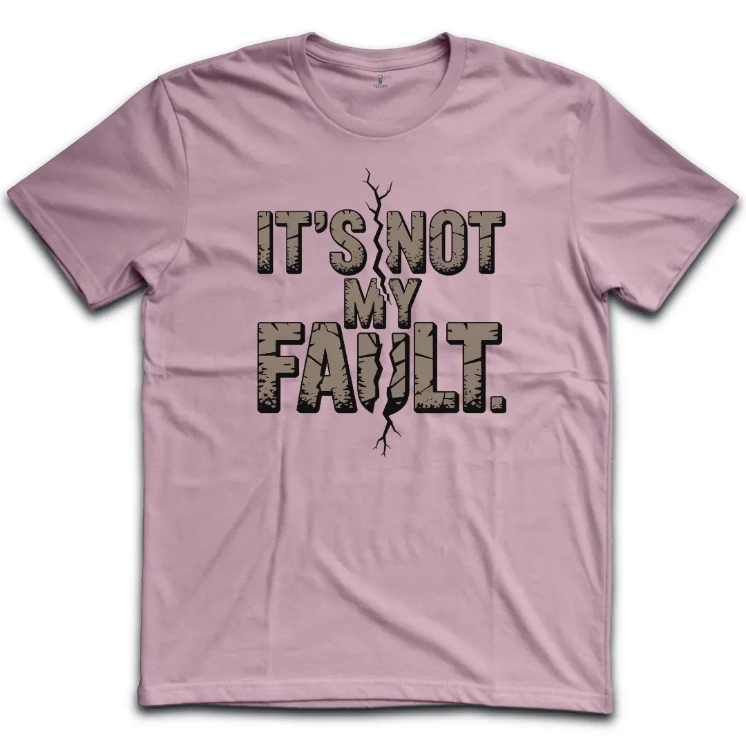 Not My Fault T-Shirt