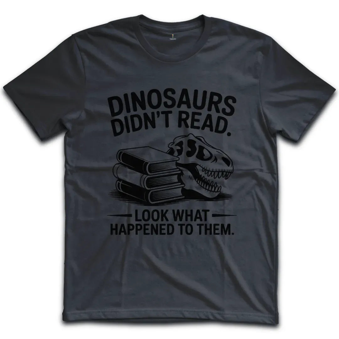 Dinosaurs Didnt Read T-Shirt