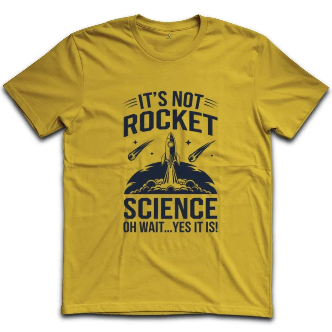 It's Not Rocket Science Yes It Is T-Shirt