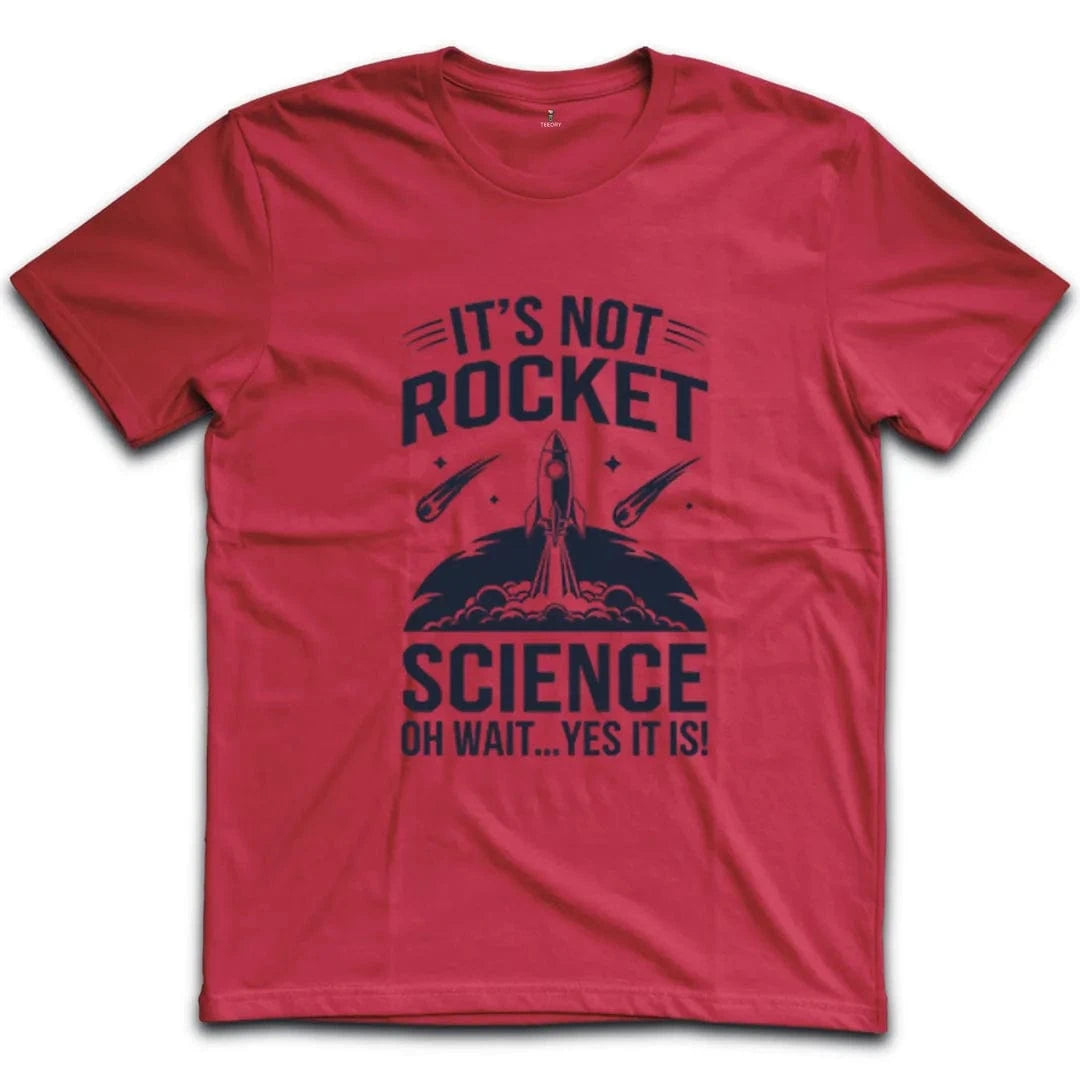 It's Not Rocket Science Yes It Is T-Shirt