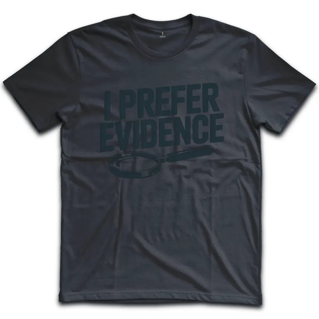 I Prefer Evidence T-Shirt