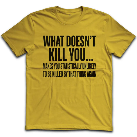 What Doesn't Kill You T-Shirt