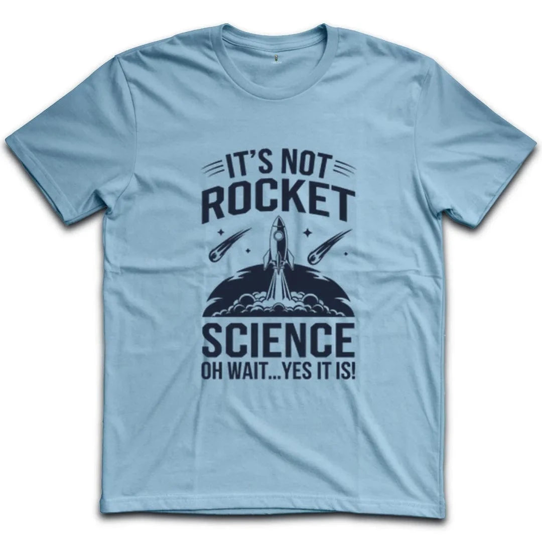 It's Not Rocket Science Yes It Is T-Shirt