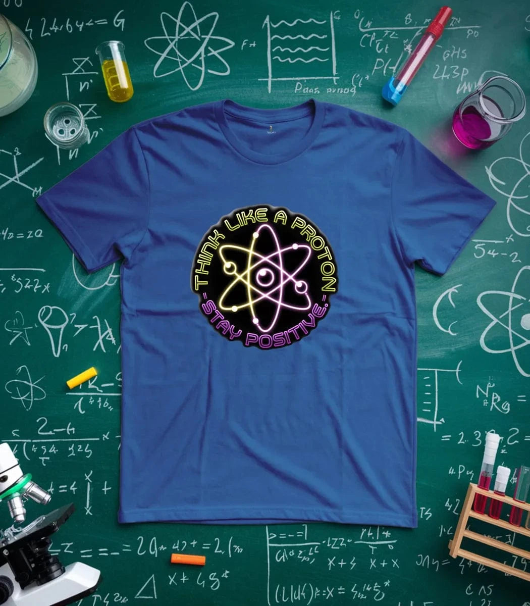 Think Like A Proton Stay Positive T-Shirt