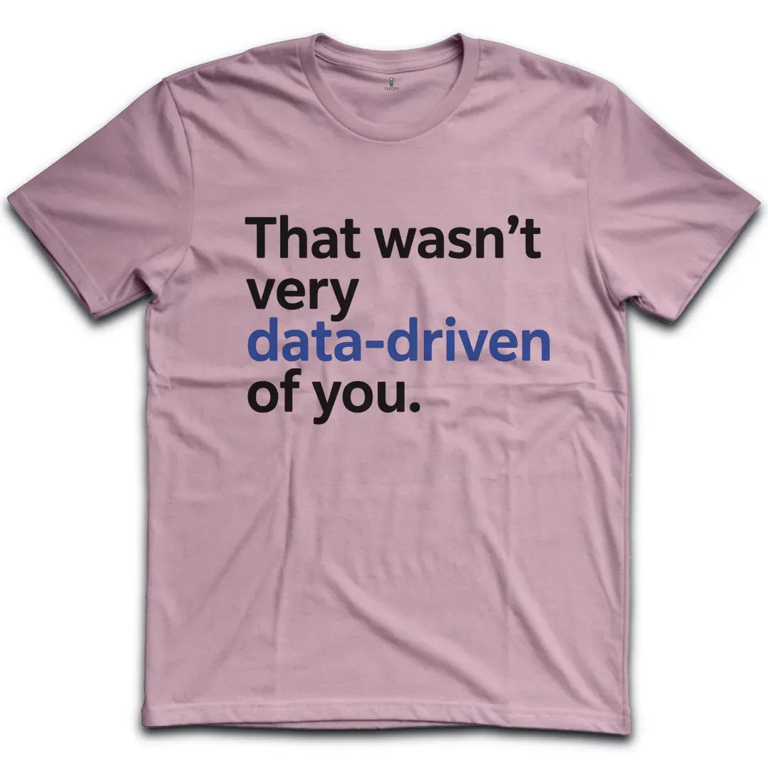 Wasnt Data Driven T-Shirt