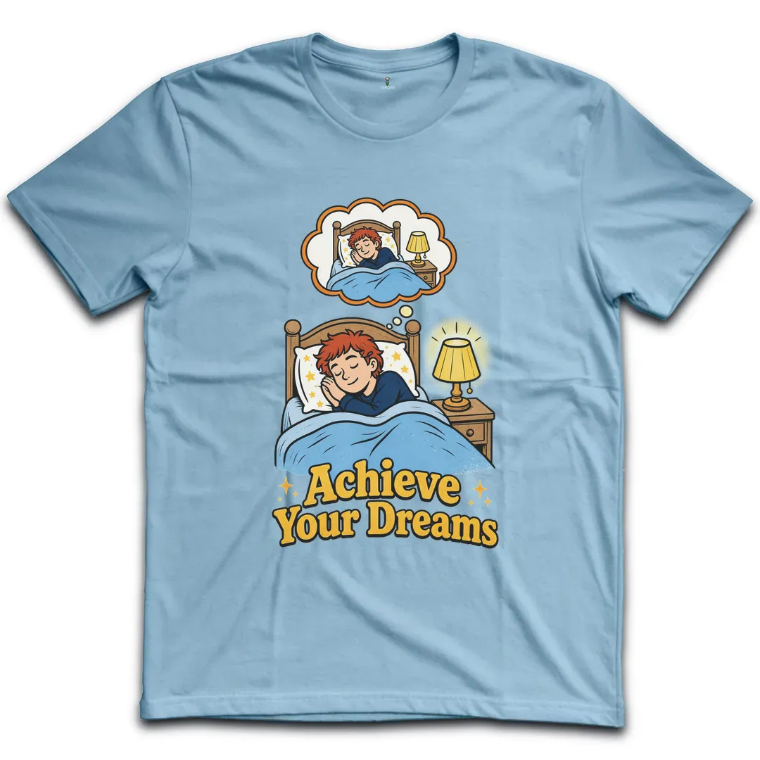 Achieve Your Dreams T-Shirt