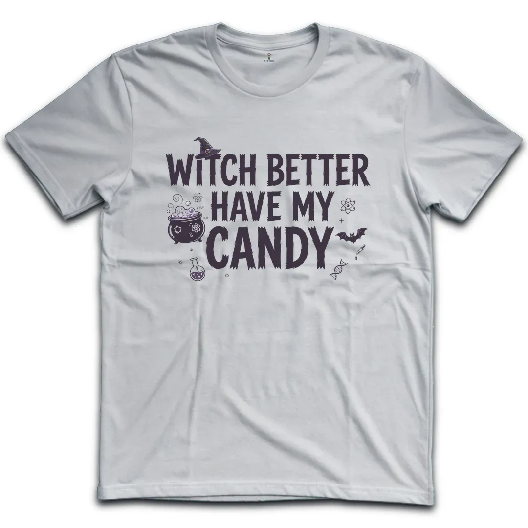 Witch Better Have My Candy T-Shirt