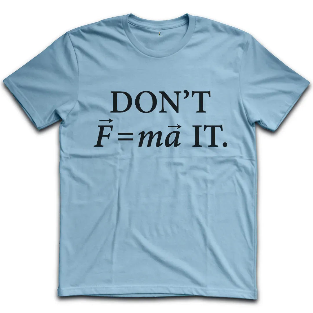 Don't Force It T-Shirt