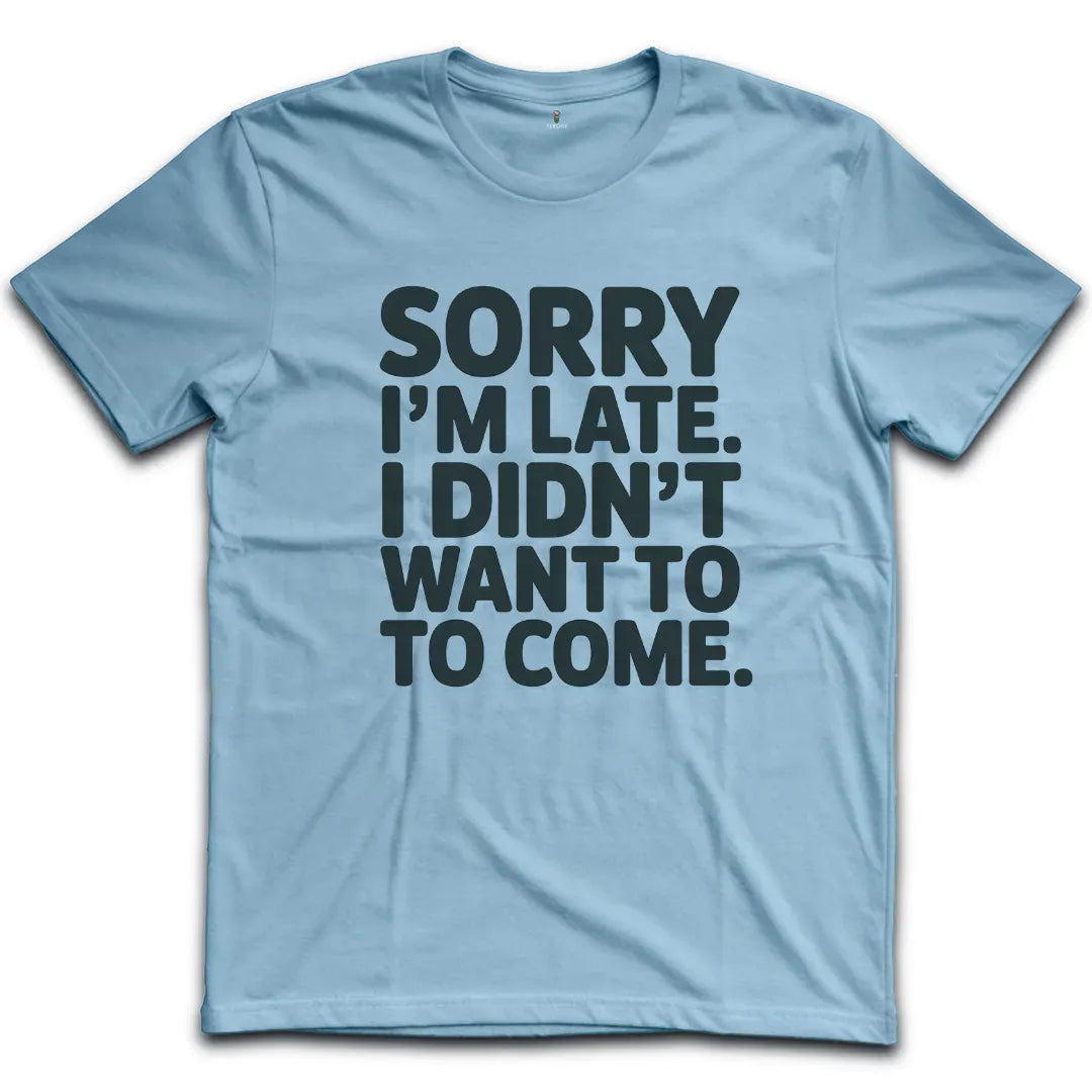 Sorry Im Late T-Shirt