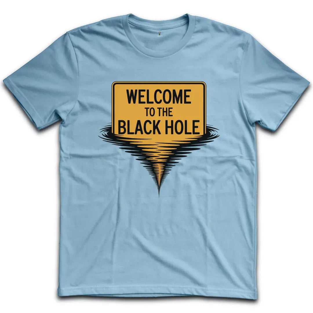 Welcome To The Balck Hole T-Shirt
