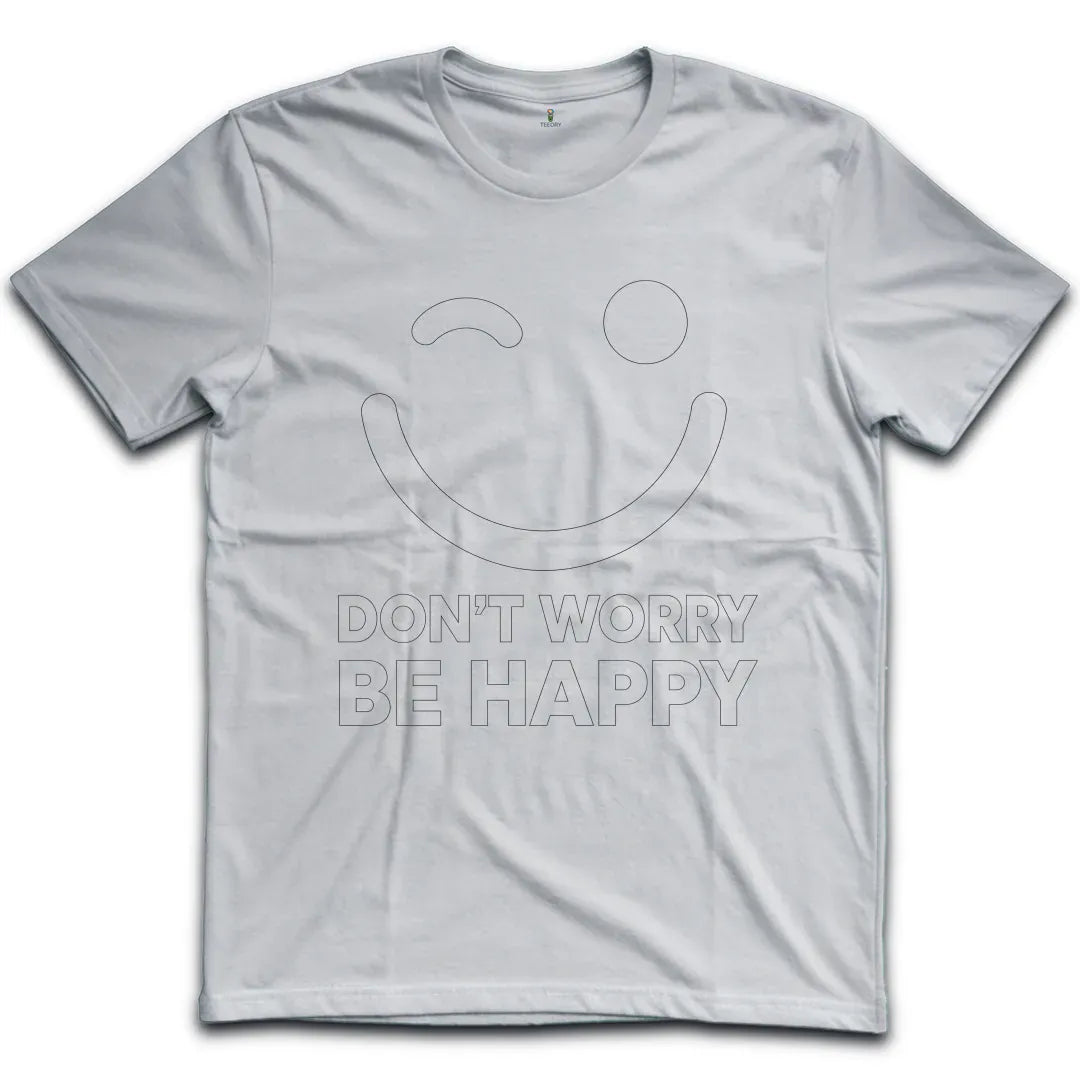 Dont Worry Be Happy T-Shirt