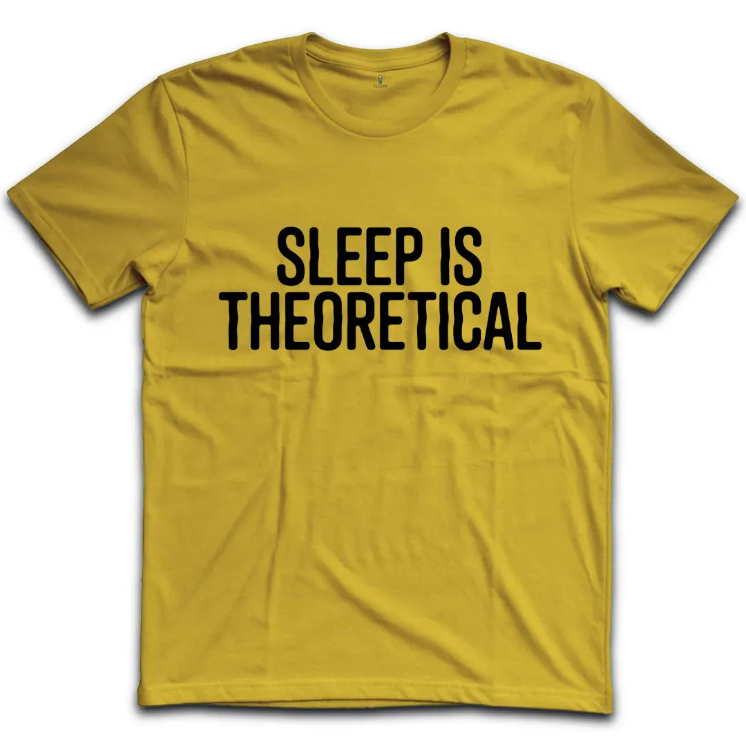 Sleep Is Theoretical T-Shirt