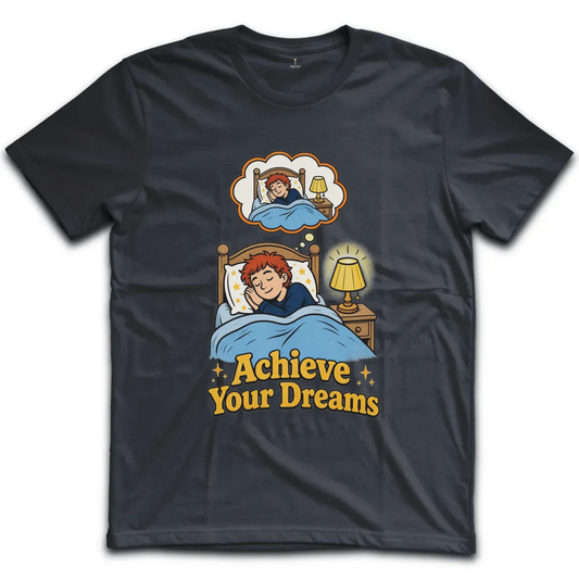 Achieve Your Dreams T-Shirt