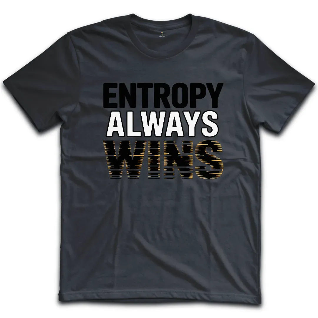 Entropy Always Wins T-Shirt