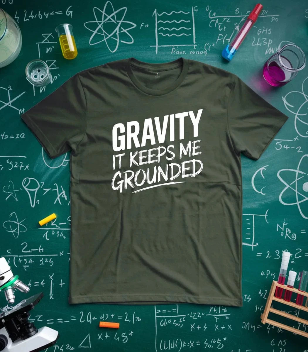 Gravity It Keeps Me Grounded T-Shirt