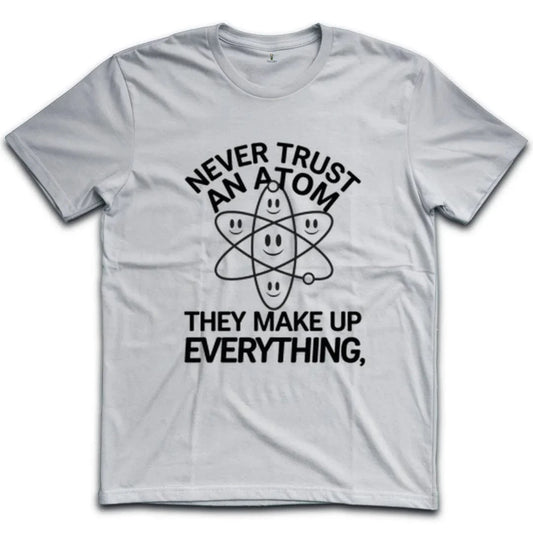 Never Trust An Atom T-Shirt