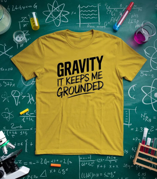 Gravity It Keeps Me Grounded T-Shirt