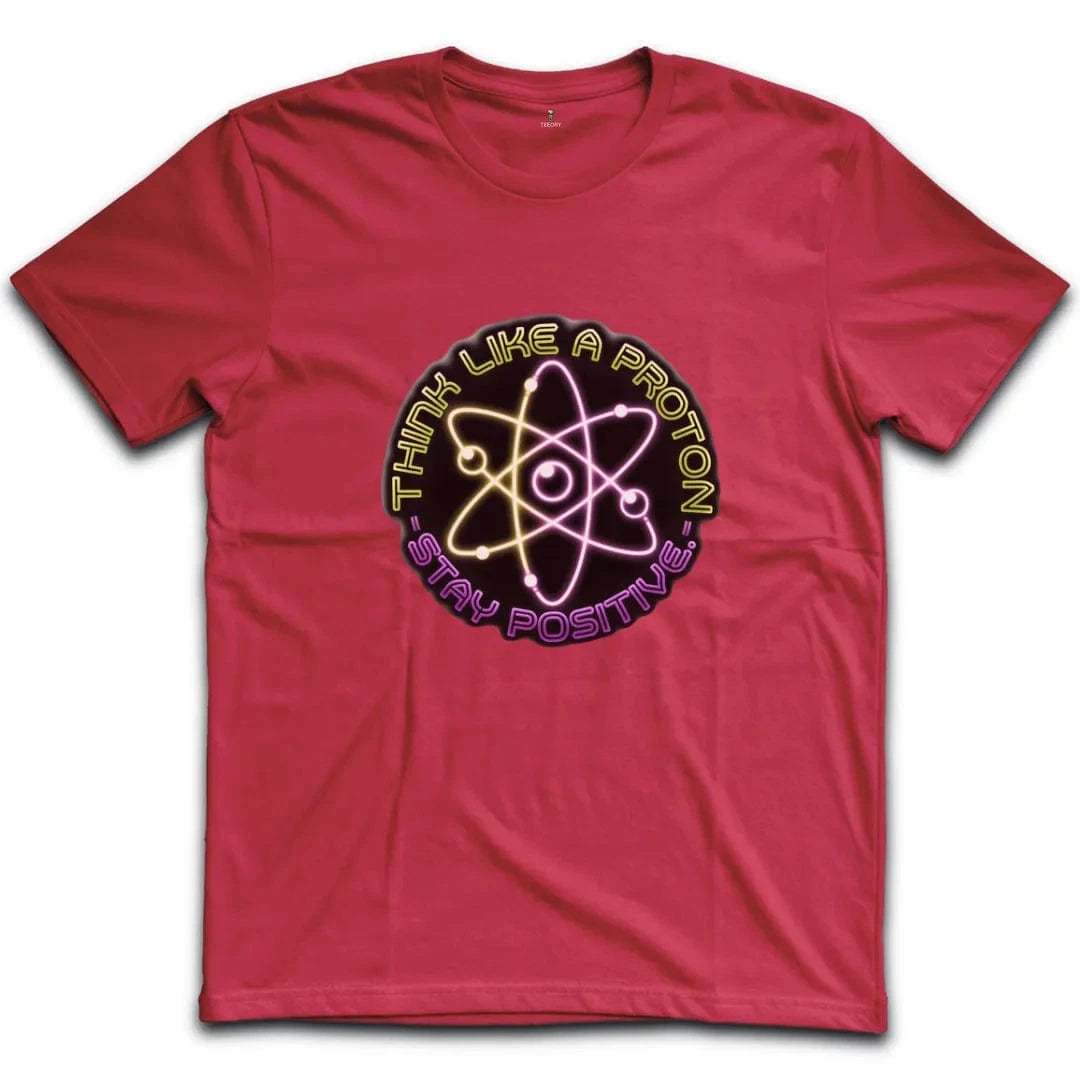 Think Like A Proton Stay Positive T-Shirt
