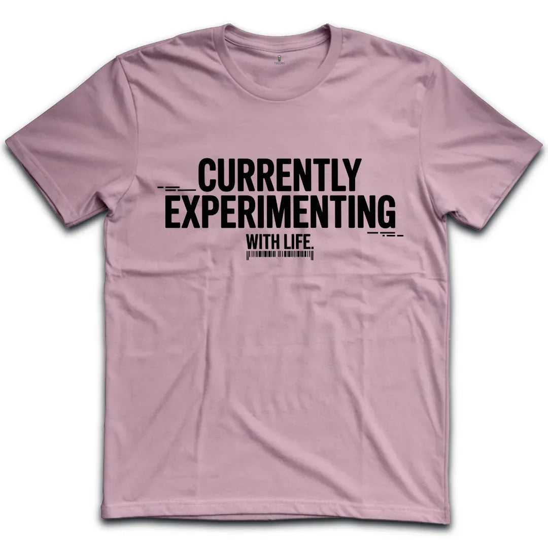 Currently Experimenting With Life T-Shirt