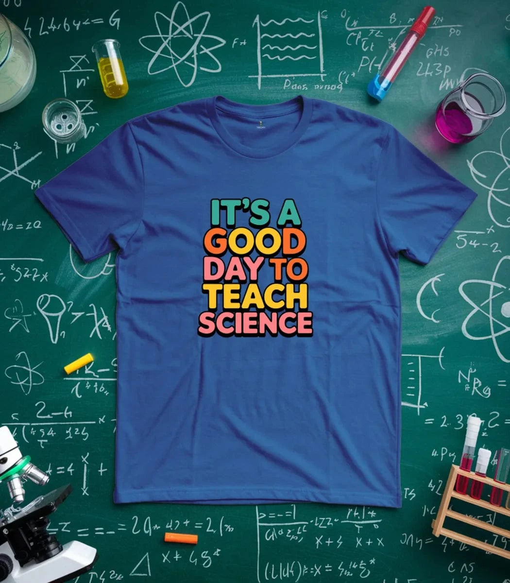 It's A Good Day To Teach Science T-Shirt
