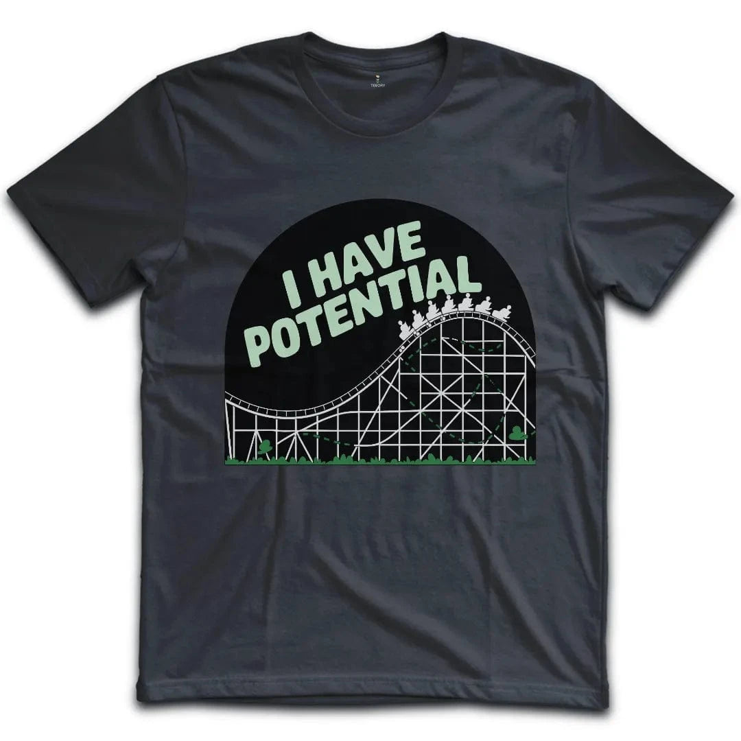 I Have Potential T-Shirt