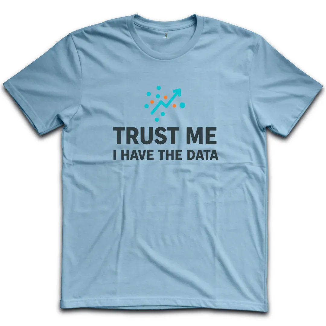 I have The Data T-Shirt