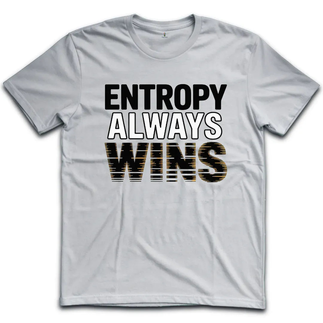 Entropy Always Wins T-Shirt