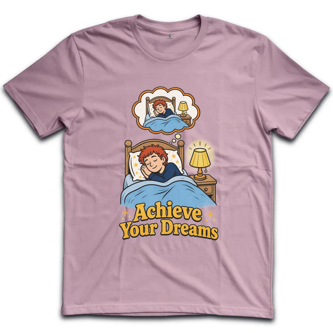 Achieve Your Dreams T-Shirt