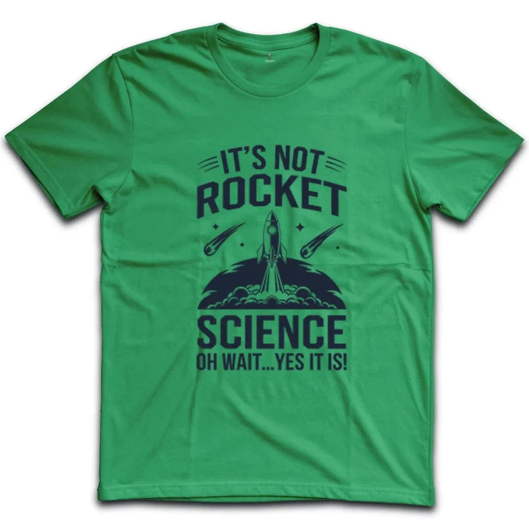 It's Not Rocket Science Yes It Is T-Shirt