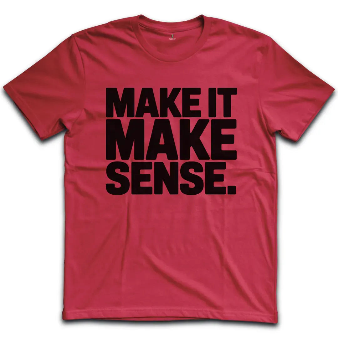 Make Sense T-Shirt