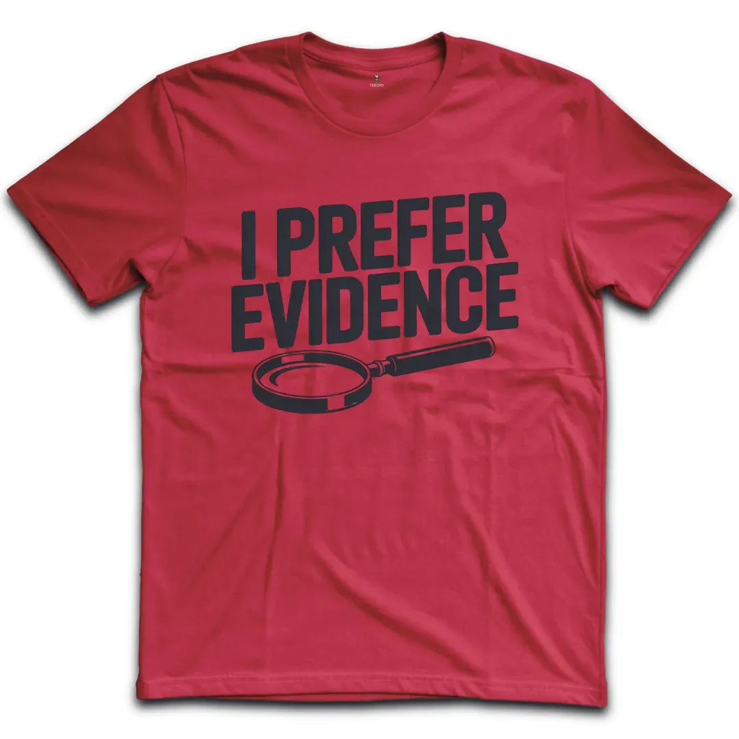 I Prefer Evidence T-Shirt