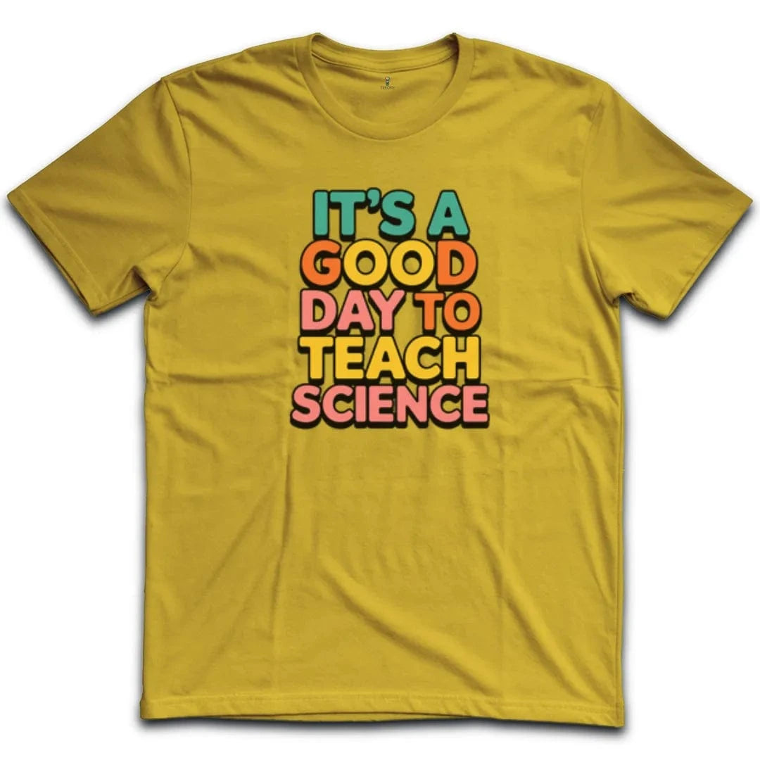 It's A Good Day To Teach Science T-Shirt