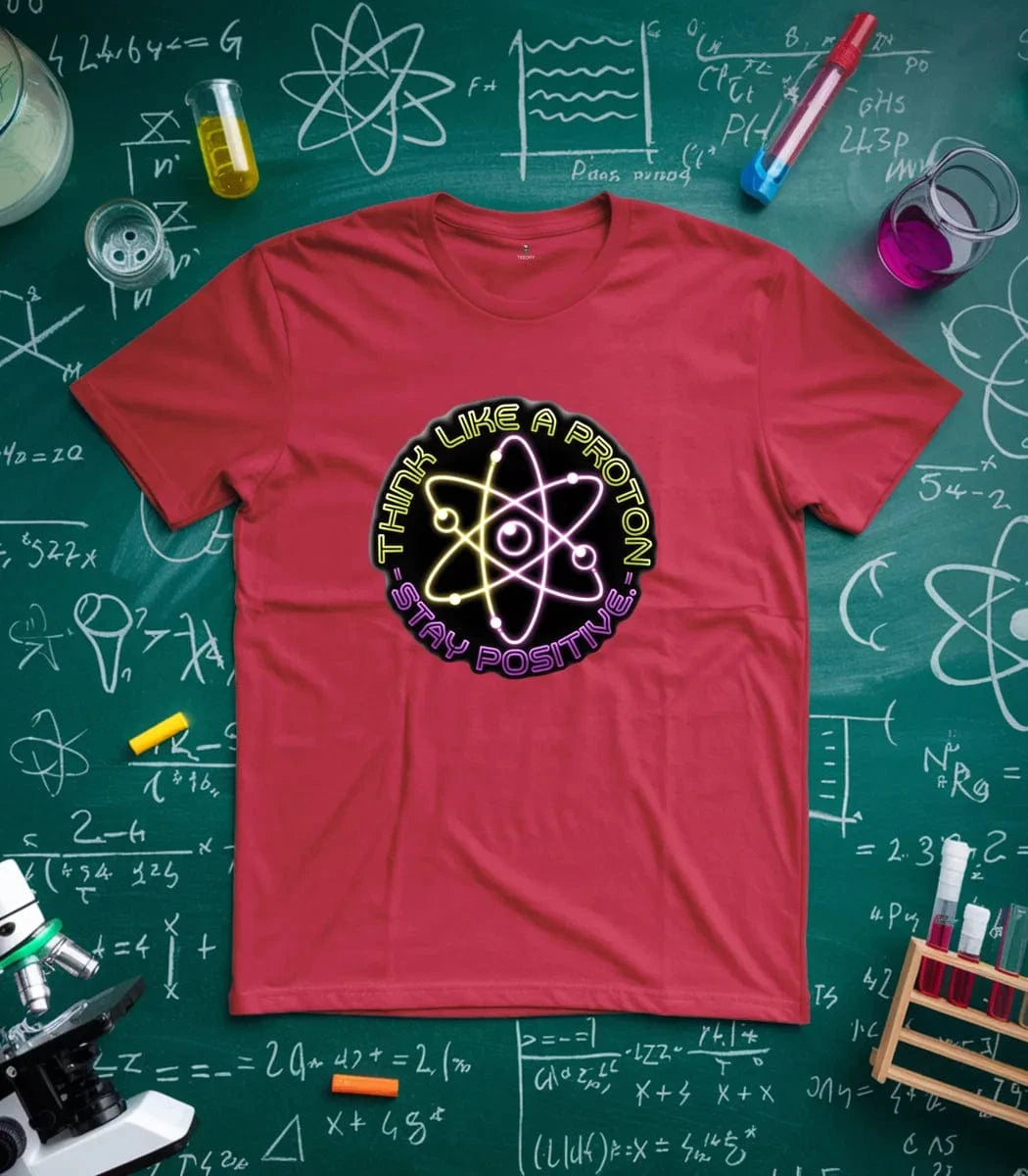 Think Like A Proton Stay Positive T-Shirt