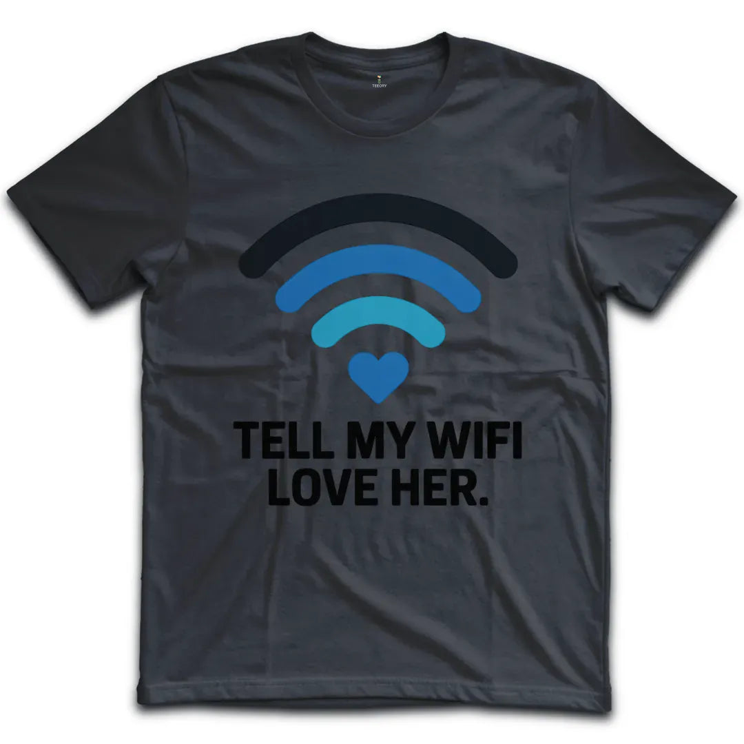 Tell My Wifi Love T-Shirt