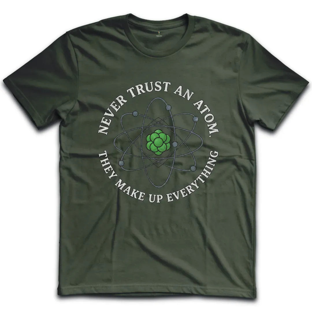 Never Trust an Atom T-Shirt